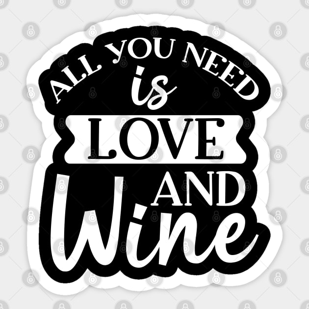 All You Need Is Love And Wine. Funny Wine Lover. Sticker by That Cheeky Tee